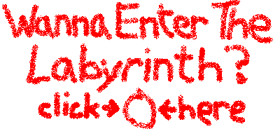 Wanna Enter The Labyrinth?  Click here.