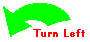 Turn Left